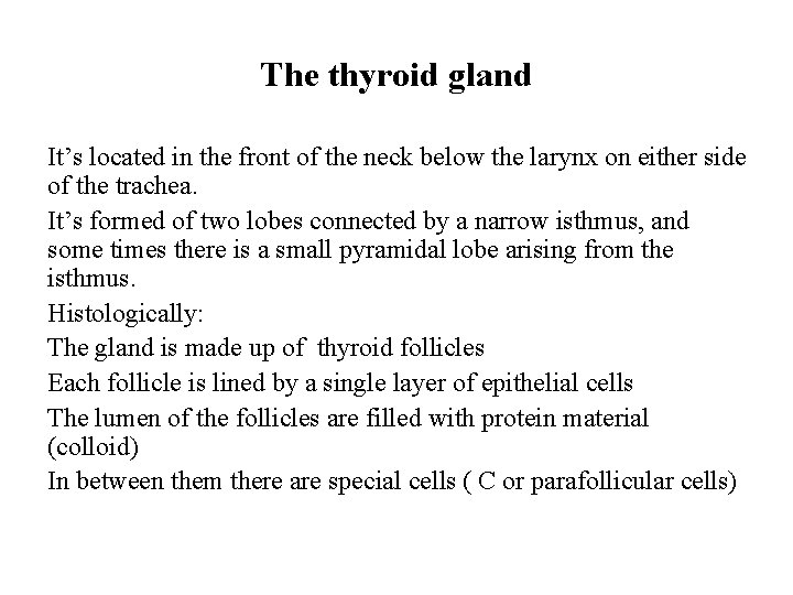 The thyroid gland It’s located in the front of the neck below the larynx