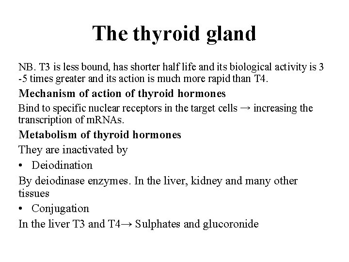 The thyroid gland NB. T 3 is less bound, has shorter half life and