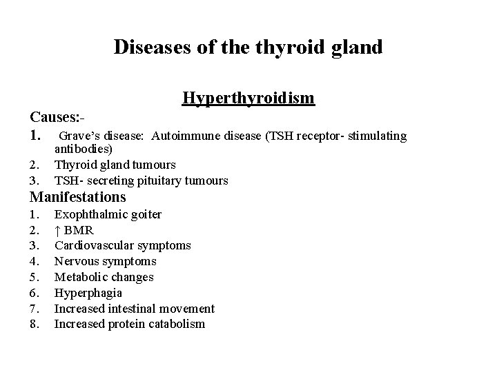 Diseases of the thyroid gland Hyperthyroidism Causes: 1. Grave’s disease: Autoimmune disease (TSH receptor-