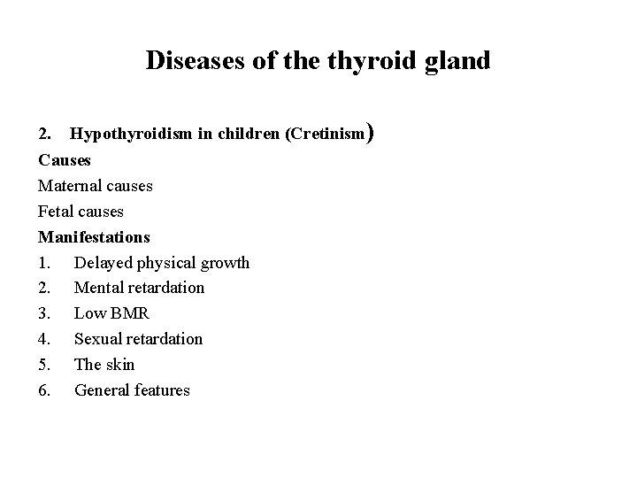 Diseases of the thyroid gland 2. Hypothyroidism in children (Cretinism) Causes Maternal causes Fetal