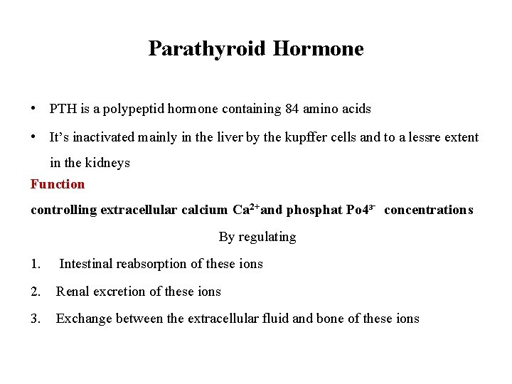 Parathyroid Hormone • PTH is a polypeptid hormone containing 84 amino acids • It’s