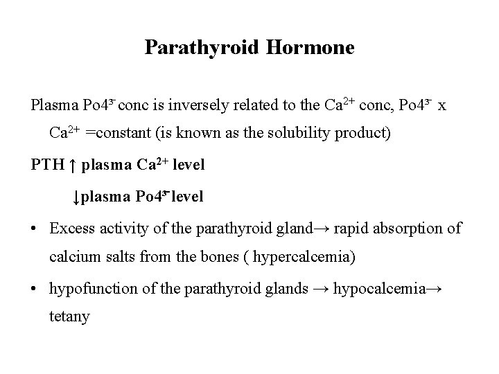 Parathyroid Hormone Plasma Po 4³ conc is inversely related to the Ca 2+ conc,