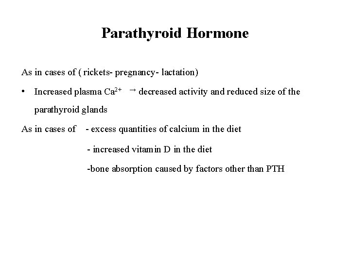 Parathyroid Hormone As in cases of ( rickets- pregnancy- lactation) • Increased plasma Ca