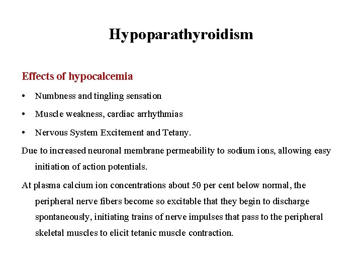 Hypoparathyroidism Effects of hypocalcemia • Numbness and tingling sensation • Muscle weakness, cardiac arrhythmias