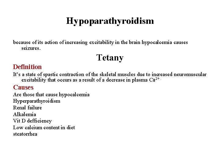 Hypoparathyroidism because of its action of increasing excitability in the brain hypocalcemia causes seizures.