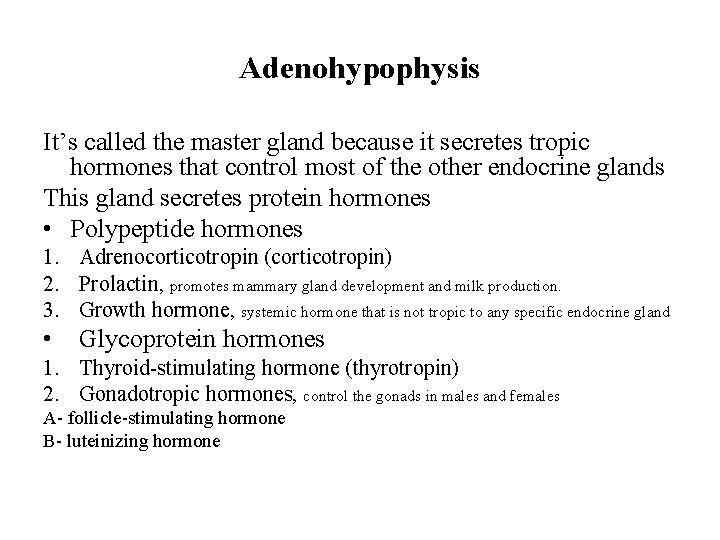 Adenohypophysis It’s called the master gland because it secretes tropic hormones that control most