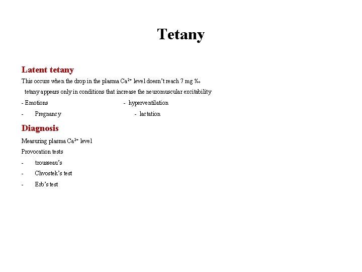 Tetany Latent tetany This occurs when the drop in the plasma Ca 2+ level