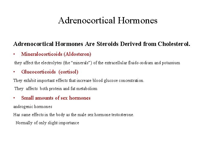 Adrenocortical Hormones Are Steroids Derived from Cholesterol. • Mineralocorticoids (Aldosteron) they affect the electrolytes