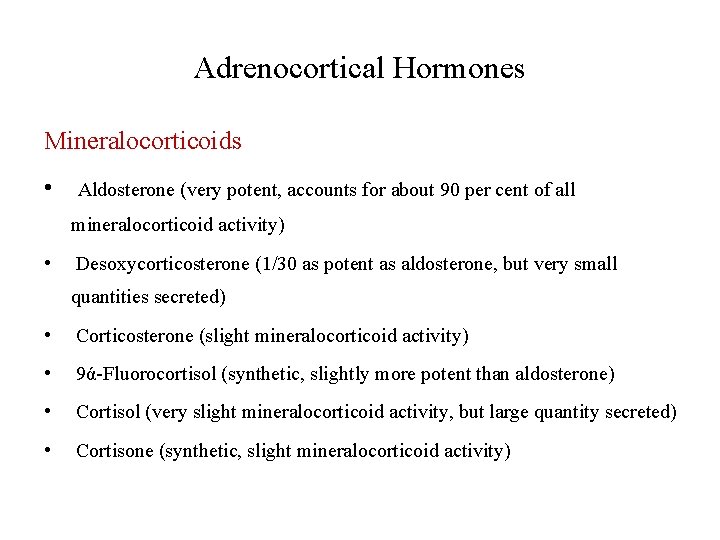 Adrenocortical Hormones Mineralocorticoids • Aldosterone (very potent, accounts for about 90 per cent of