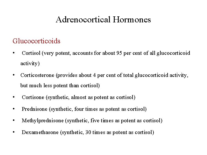 Adrenocortical Hormones Glucocorticoids • Cortisol (very potent, accounts for about 95 per cent of