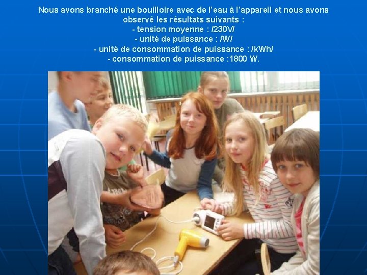 Nous avons branché une bouilloire avec de l’eau à l’appareil et nous avons observé