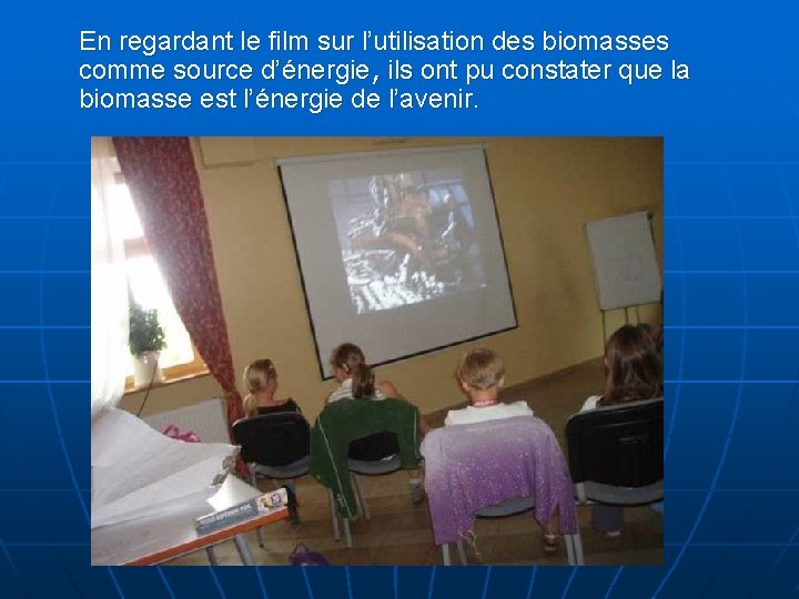 En regardant le film sur l’utilisation des biomasses comme source d’énergie, ils ont pu