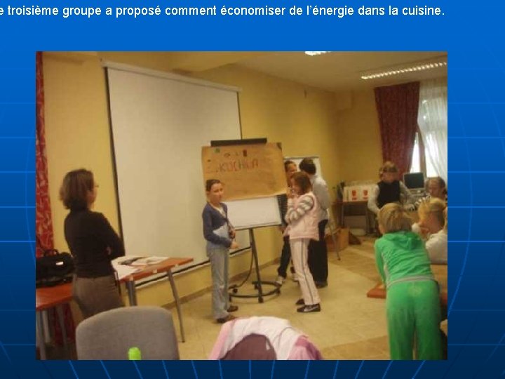 e troisième groupe a proposé comment économiser de l’énergie dans la cuisine. 