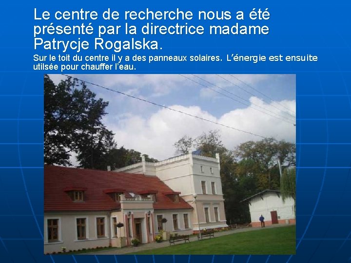 Le centre de recherche nous a été présenté par la directrice madame Patrycje Rogalska.