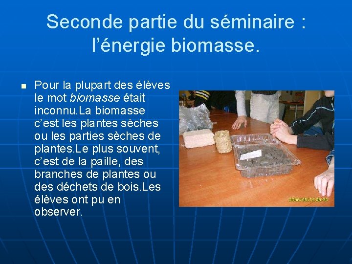 Seconde partie du séminaire : l’énergie biomasse. n Pour la plupart des élèves le