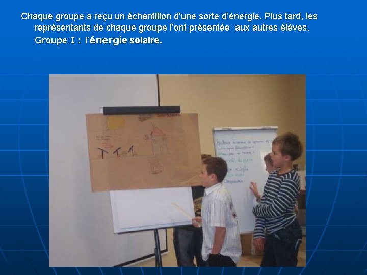 Chaque groupe a reçu un échantillon d’une sorte d’énergie. Plus tard, les représentants de