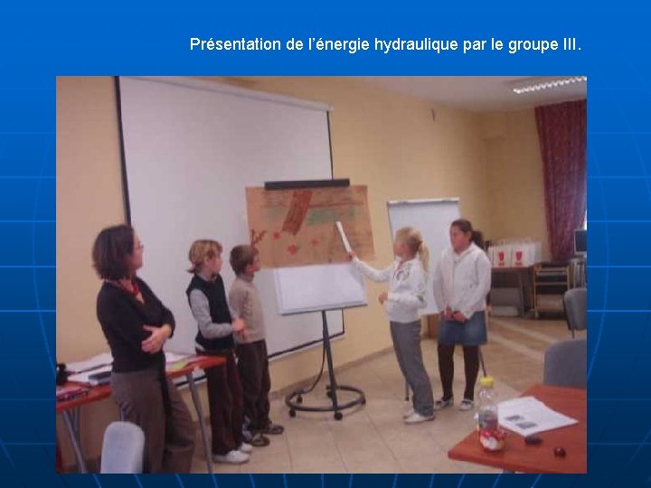 Présentation de l’énergie hydraulique par le groupe III. 