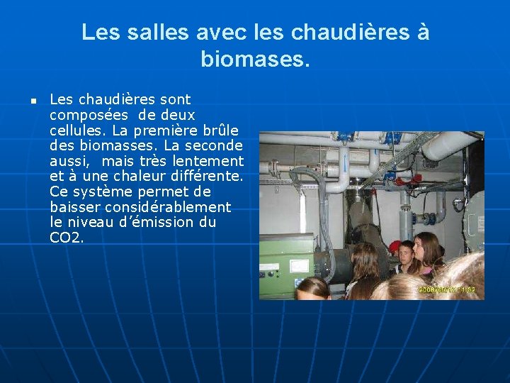 Les salles avec les chaudières à biomases. n Les chaudières sont composées de deux
