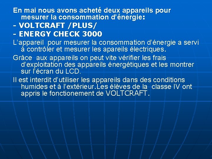 En mai nous avons acheté deux appareils pour mesurer la consommation d’énergie: - VOLTCRAFT