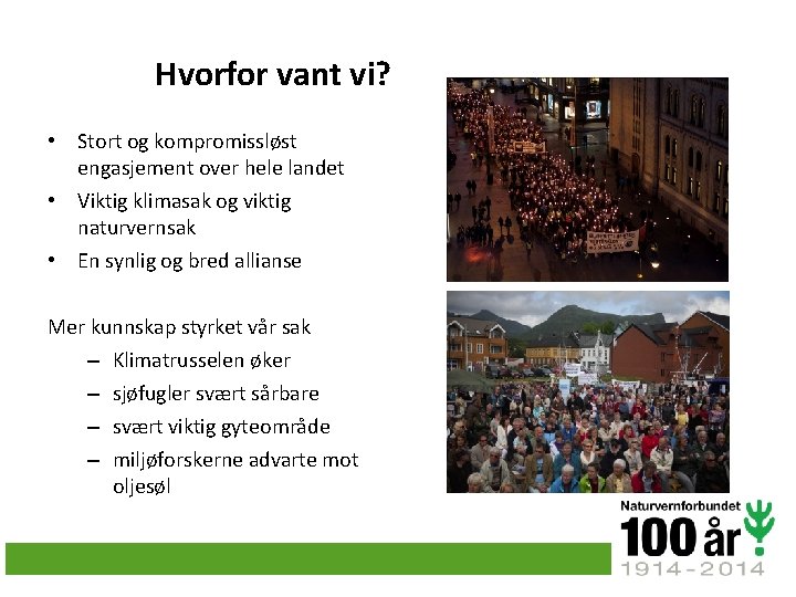 Hvorfor vant vi? • Stort og kompromissløst engasjement over hele landet • Viktig klimasak