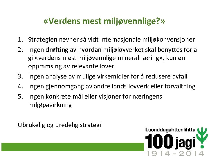  «Verdens mest miljøvennlige? » 1. Strategien nevner så vidt internasjonale miljøkonvensjoner 2. Ingen