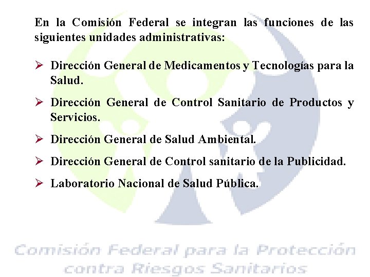En la Comisión Federal se integran las funciones de las siguientes unidades administrativas: Ø