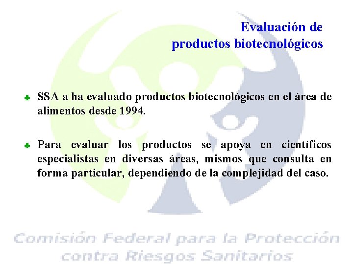 Evaluación de productos biotecnológicos ♣ SSA a ha evaluado productos biotecnológicos en el área