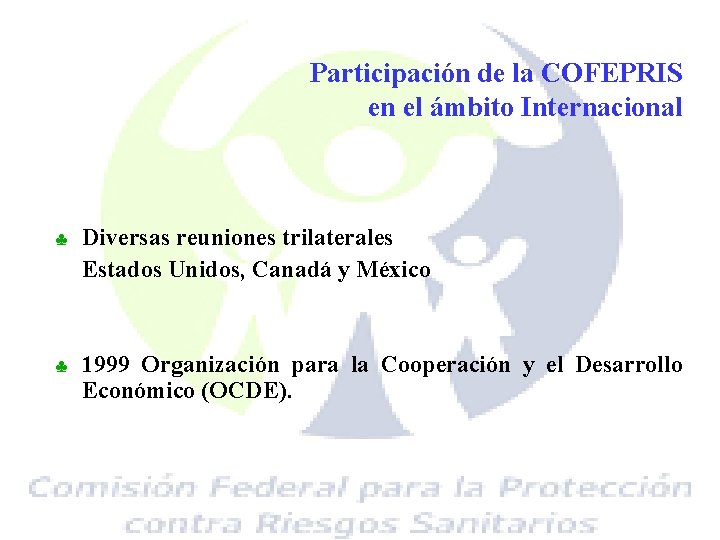 Participación de la COFEPRIS en el ámbito Internacional ♣ Diversas reuniones trilaterales Estados Unidos,