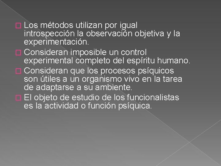 Los métodos utilizan por igual introspección la observación objetiva y la experimentación. � Consideran