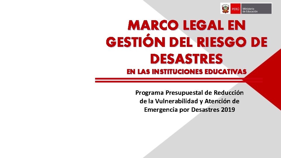 MARCO LEGAL EN GESTIÓN DEL RIESGO DE DESASTRES EN LAS INSTITUCIONES EDUCATIVAS Programa Presupuestal