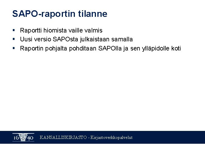 SAPO-raportin tilanne § Raportti hiomista vaille valmis § Uusi versio SAPOsta julkaistaan samalla §