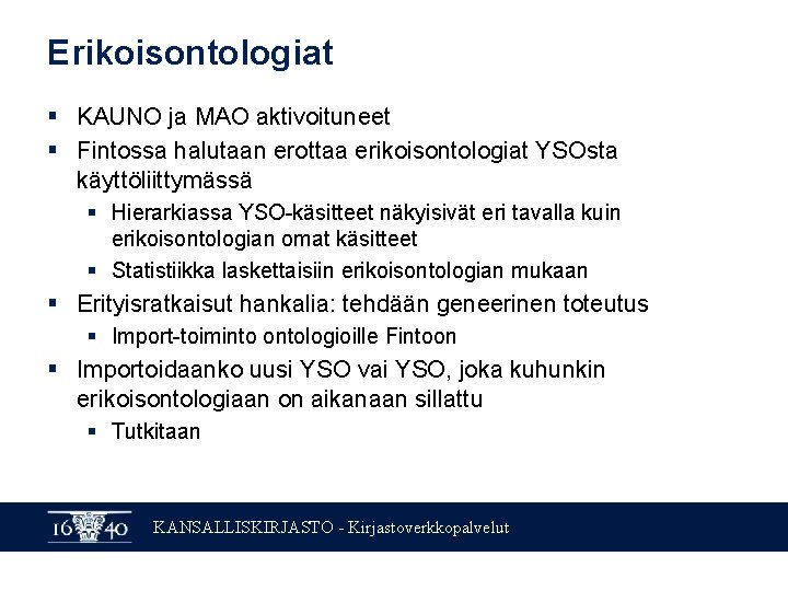 Erikoisontologiat § KAUNO ja MAO aktivoituneet § Fintossa halutaan erottaa erikoisontologiat YSOsta käyttöliittymässä §