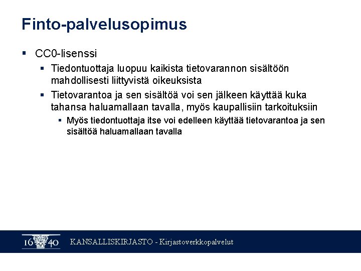 Finto-palvelusopimus § CC 0 -lisenssi § Tiedontuottaja luopuu kaikista tietovarannon sisältöön mahdollisesti liittyvistä oikeuksista