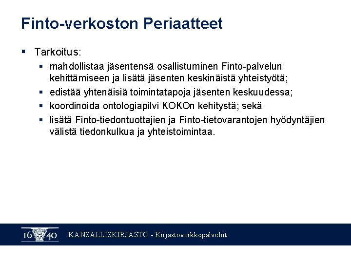 Finto-verkoston Periaatteet § Tarkoitus: § mahdollistaa jäsentensä osallistuminen Finto-palvelun kehittämiseen ja lisätä jäsenten keskinäistä