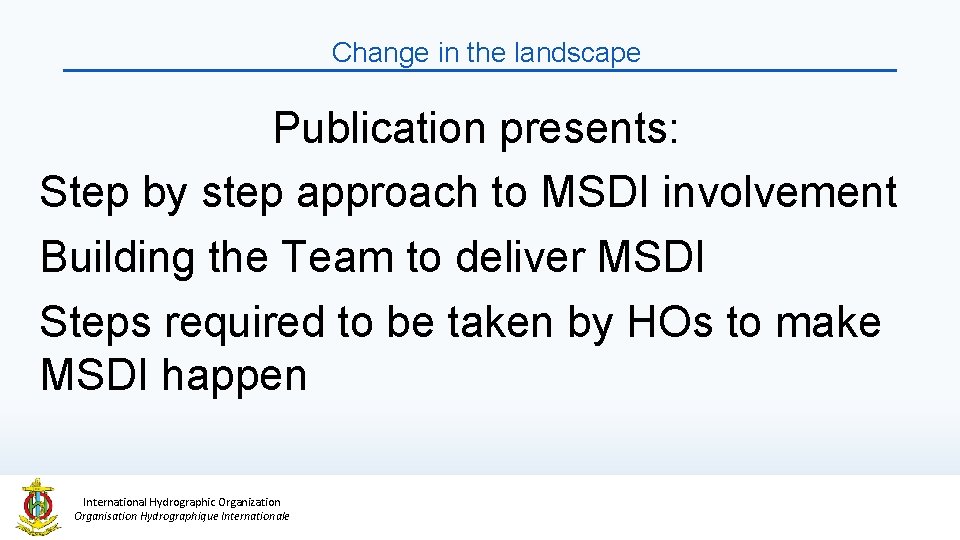 Change in the landscape Publication presents: Step by step approach to MSDI involvement Building