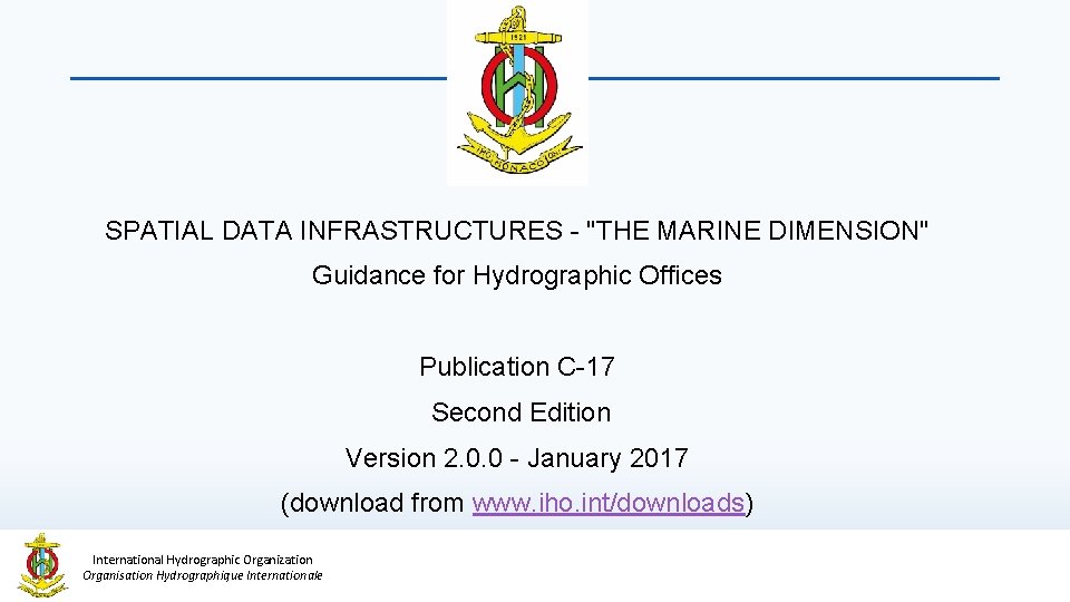 SPATIAL DATA INFRASTRUCTURES - "THE MARINE DIMENSION" Guidance for Hydrographic Offices Publication C-17 Second