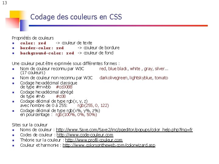 13 Codage des couleurs en CSS Propriétés de couleurs n color: red -> couleur 13 Codage des couleurs en CSS Propriétés de couleurs n color: red -> couleur