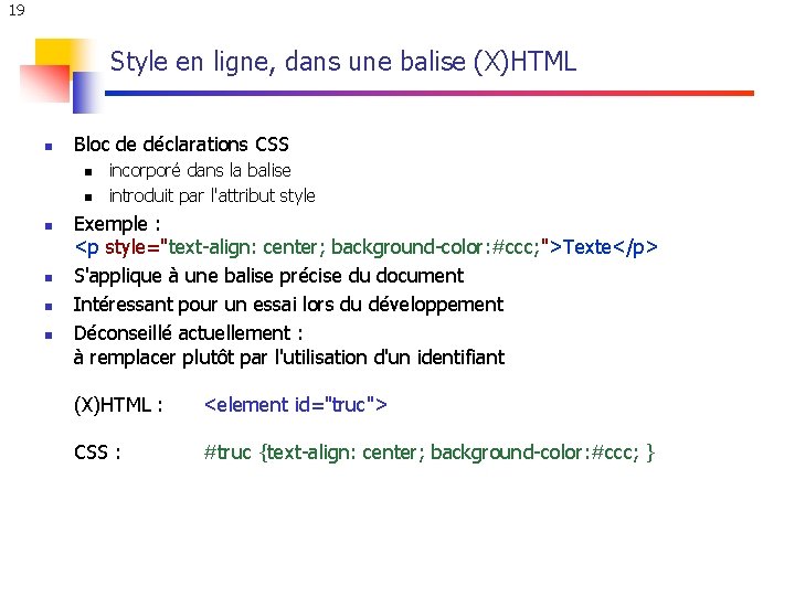 19 Style en ligne, dans une balise (X)HTML n Bloc de déclarations CSS n 19 Style en ligne, dans une balise (X)HTML n Bloc de déclarations CSS n