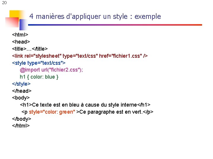 20 4 manières d'appliquer un style : exemple <html> <head> <title>…</title> <link rel="stylesheet" type="text/css" 20 4 manières d'appliquer un style : exemple <html> <head> <title>…</title> <link rel="stylesheet" type="text/css"