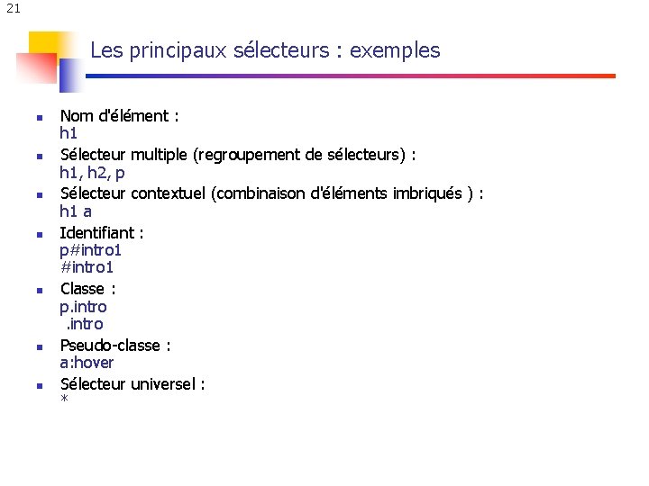 21 Les principaux sélecteurs : exemples n n n n Nom d'élément : h 21 Les principaux sélecteurs : exemples n n n n Nom d'élément : h