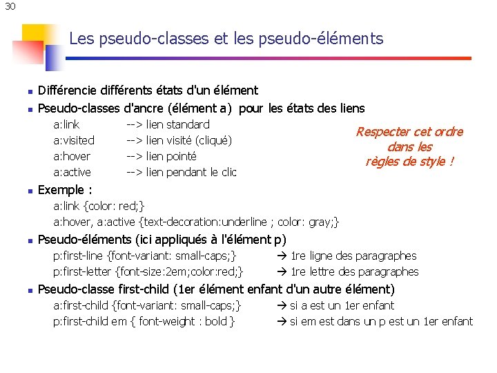 30 Les pseudo-classes et les pseudo-éléments n n Différencie différents états d'un élément Pseudo-classes 30 Les pseudo-classes et les pseudo-éléments n n Différencie différents états d'un élément Pseudo-classes