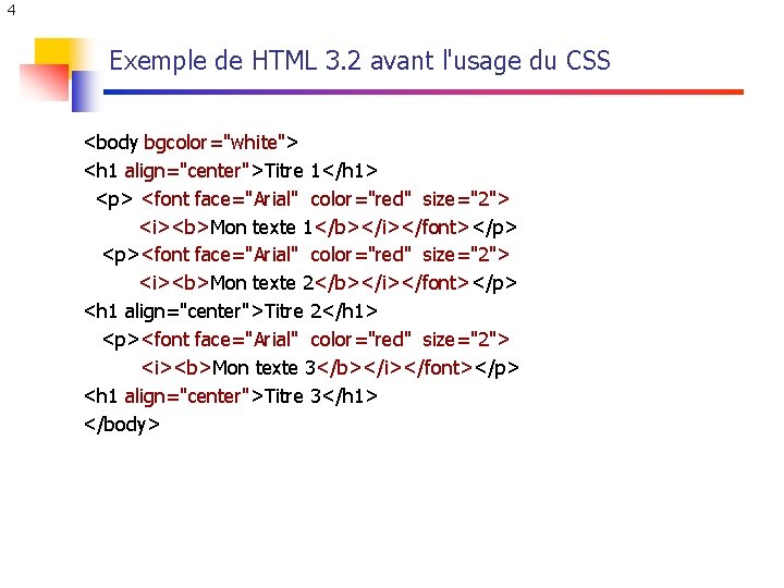4 Exemple de HTML 3. 2 avant l'usage du CSS <body bgcolor="white"> <h 1 4 Exemple de HTML 3. 2 avant l'usage du CSS <body bgcolor="white"> <h 1