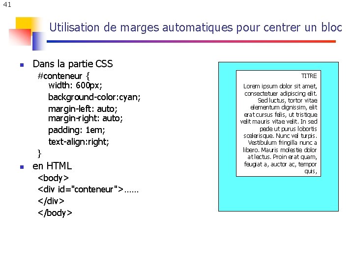 41 Utilisation de marges automatiques pour centrer un bloc n Dans la partie CSS 41 Utilisation de marges automatiques pour centrer un bloc n Dans la partie CSS