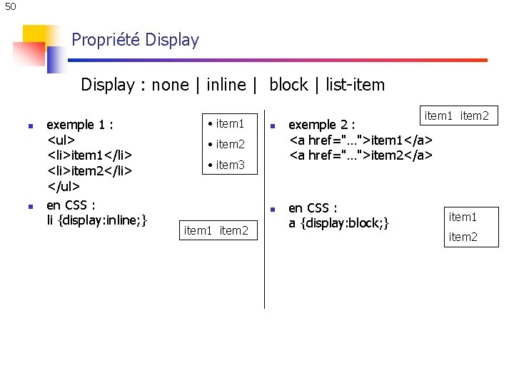 50 Propriété Display : none | inline | block | list-item n n exemple 50 Propriété Display : none | inline | block | list-item n n exemple