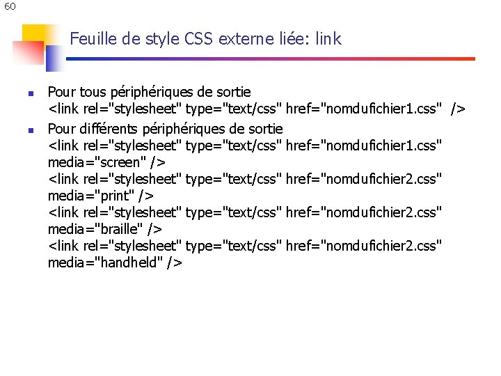 60 Feuille de style CSS externe liée: link n n Pour tous périphériques de 60 Feuille de style CSS externe liée: link n n Pour tous périphériques de