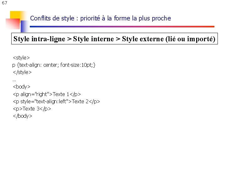 67 Conflits de style : priorité à la forme la plus proche Style intra-ligne 67 Conflits de style : priorité à la forme la plus proche Style intra-ligne