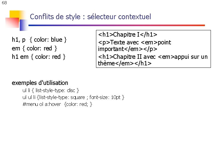 68 Conflits de style : sélecteur contextuel h 1, p { color: blue } 68 Conflits de style : sélecteur contextuel h 1, p { color: blue }