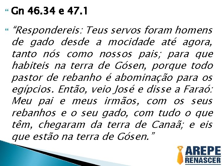  Gn 46. 34 e 47. 1 “Respondereis: Teus servos foram homens de gado