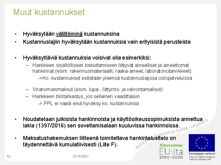 Muut kustannukset • • Hyväksytään välittöminä kustannuksina Kustannuslajiin hyväksytään kustannuksia vain erityisistä perusteista •