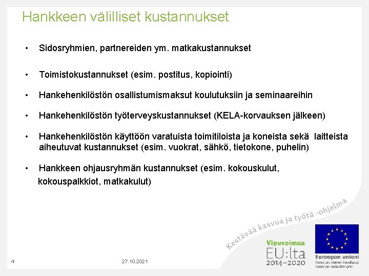 Hankkeen välilliset kustannukset 4 • Sidosryhmien, partnereiden ym. matkakustannukset • Toimistokustannukset (esim. postitus, kopiointi)